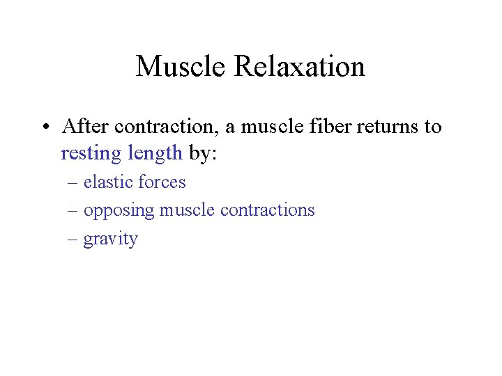 Muscle Relaxation • After contraction, a muscle fiber returns to resting length by: – Muscle Relaxation • After contraction, a muscle fiber returns to resting length by: –