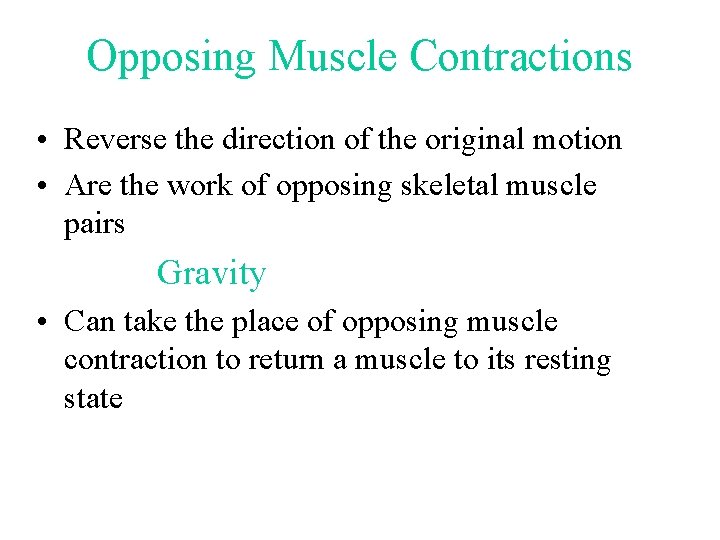 Opposing Muscle Contractions • Reverse the direction of the original motion • Are the