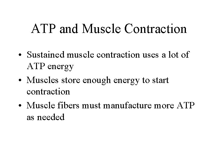 ATP and Muscle Contraction • Sustained muscle contraction uses a lot of ATP energy