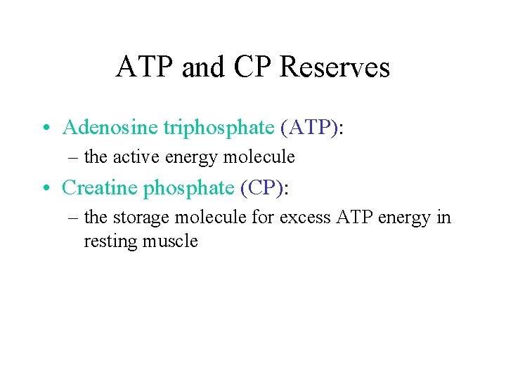 ATP and CP Reserves • Adenosine triphosphate (ATP): – the active energy molecule •