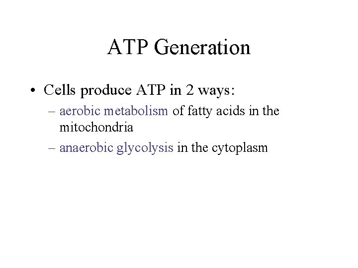 ATP Generation • Cells produce ATP in 2 ways: – aerobic metabolism of fatty