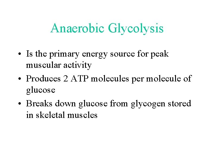 Anaerobic Glycolysis • Is the primary energy source for peak muscular activity • Produces