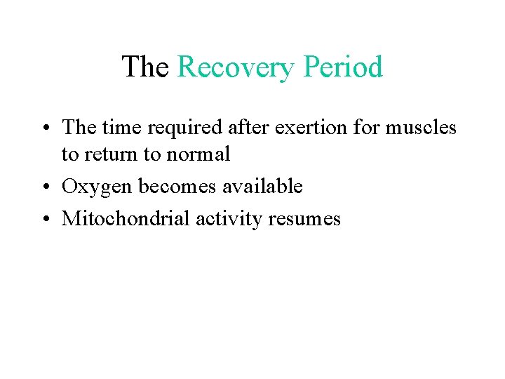 The Recovery Period • The time required after exertion for muscles to return to