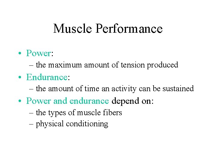 Muscle Performance • Power: – the maximum amount of tension produced • Endurance: –