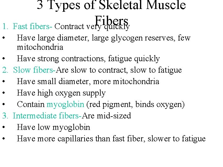 3 Types of Skeletal Muscle Fibers Fast fibers- Contract very quickly 1. • Have