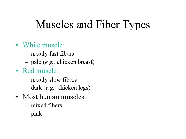 Muscles and Fiber Types • White muscle: – mostly fast fibers – pale (e.