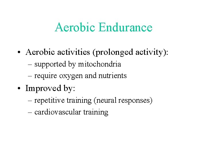 Aerobic Endurance • Aerobic activities (prolonged activity): – supported by mitochondria – require oxygen