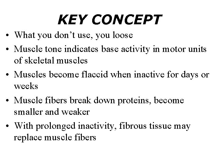 KEY CONCEPT • What you don’t use, you loose • Muscle tone indicates base