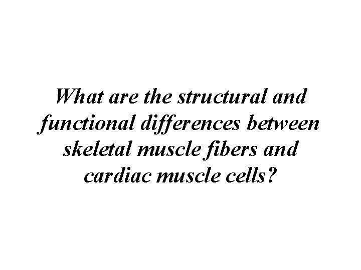 What are the structural and functional differences between skeletal muscle fibers and cardiac muscle