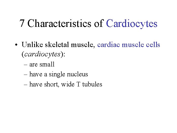 7 Characteristics of Cardiocytes • Unlike skeletal muscle, cardiac muscle cells (cardiocytes): – are