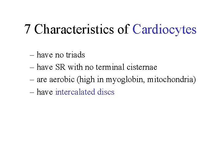 7 Characteristics of Cardiocytes – have no triads – have SR with no terminal