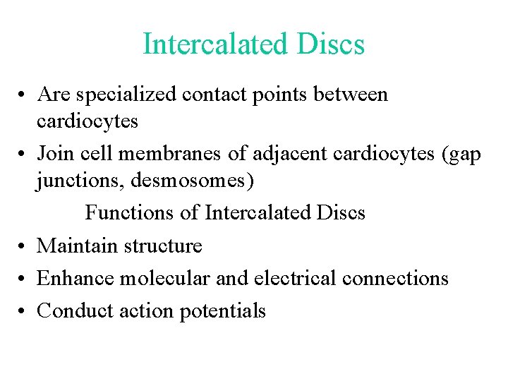 Intercalated Discs • Are specialized contact points between cardiocytes • Join cell membranes of