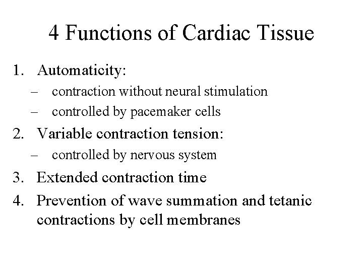 4 Functions of Cardiac Tissue 1. Automaticity: – contraction without neural stimulation – controlled 4 Functions of Cardiac Tissue 1. Automaticity: – contraction without neural stimulation – controlled