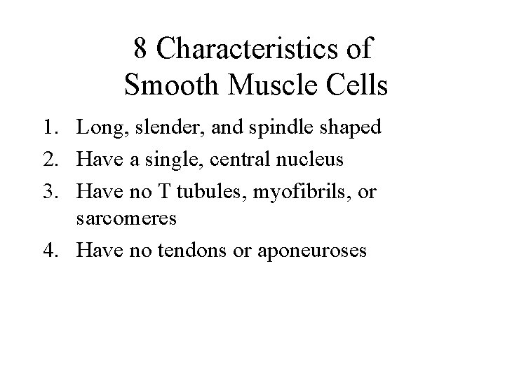 8 Characteristics of Smooth Muscle Cells 1. Long, slender, and spindle shaped 2. Have