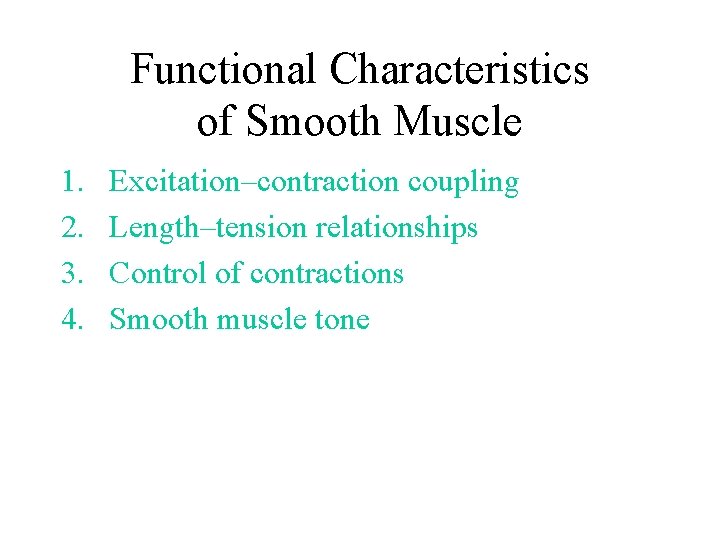 Functional Characteristics of Smooth Muscle 1. 2. 3. 4. Excitation–contraction coupling Length–tension relationships Control Functional Characteristics of Smooth Muscle 1. 2. 3. 4. Excitation–contraction coupling Length–tension relationships Control