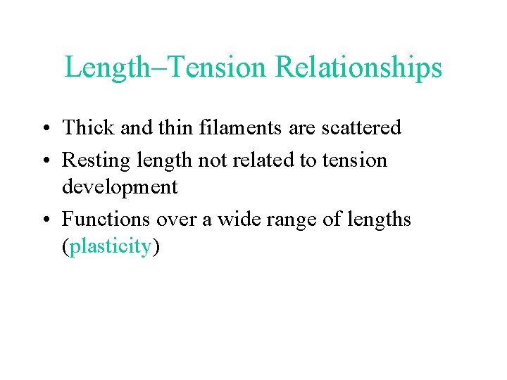 Length–Tension Relationships • Thick and thin filaments are scattered • Resting length not related