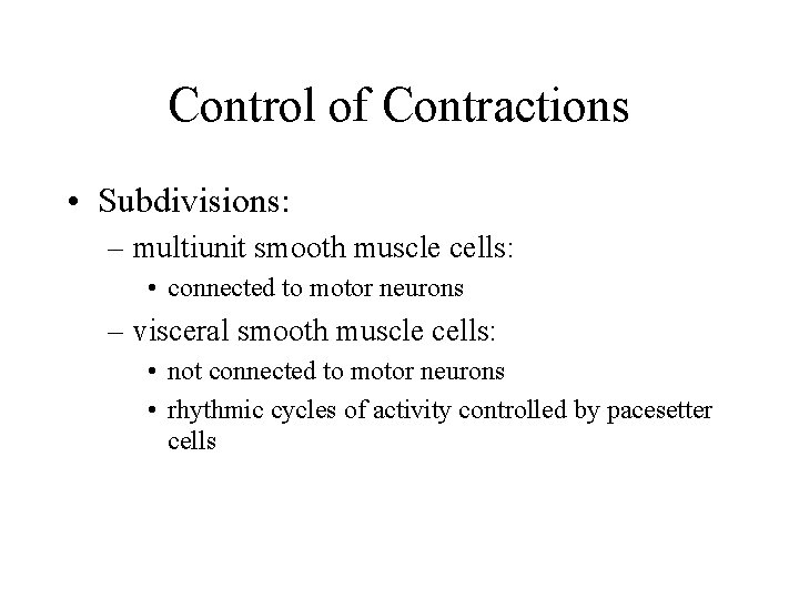 Control of Contractions • Subdivisions: – multiunit smooth muscle cells: • connected to motor