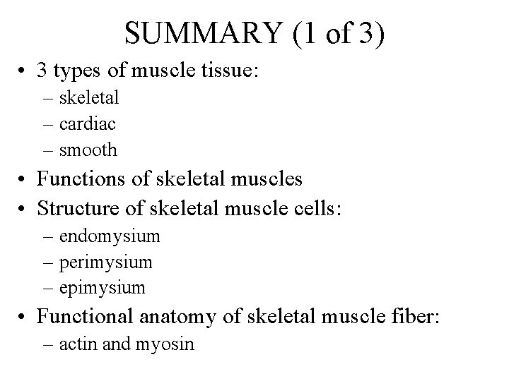 SUMMARY (1 of 3) • 3 types of muscle tissue: – skeletal – cardiac