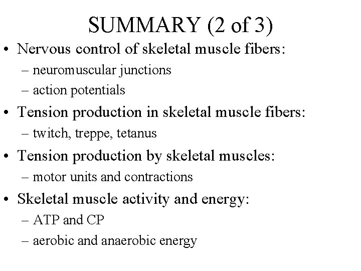 SUMMARY (2 of 3) • Nervous control of skeletal muscle fibers: – neuromuscular junctions