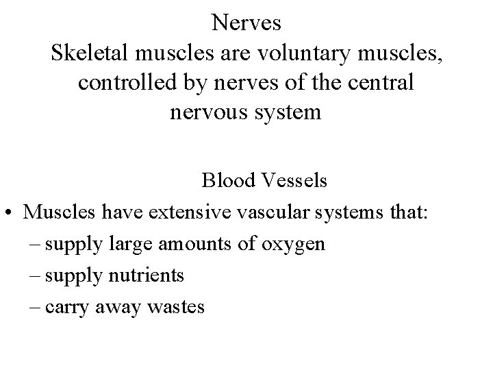 Nerves Skeletal muscles are voluntary muscles, controlled by nerves of the central nervous system