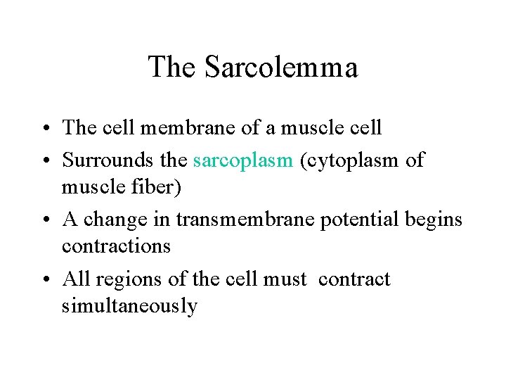 The Sarcolemma • The cell membrane of a muscle cell • Surrounds the sarcoplasm