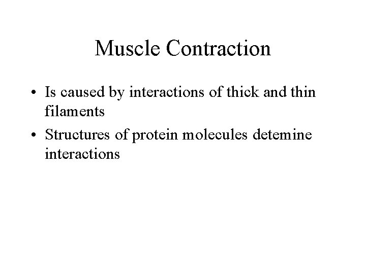 Muscle Contraction • Is caused by interactions of thick and thin filaments • Structures