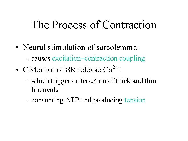 The Process of Contraction • Neural stimulation of sarcolemma: – causes excitation–contraction coupling •