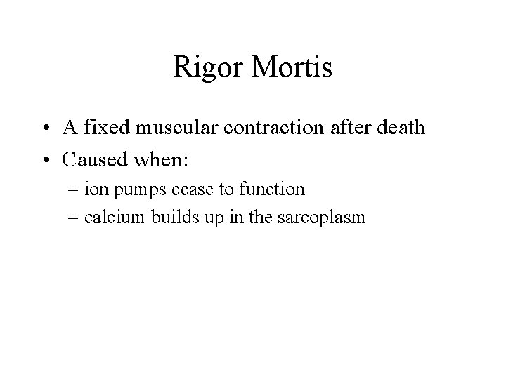 Rigor Mortis • A fixed muscular contraction after death • Caused when: – ion Rigor Mortis • A fixed muscular contraction after death • Caused when: – ion