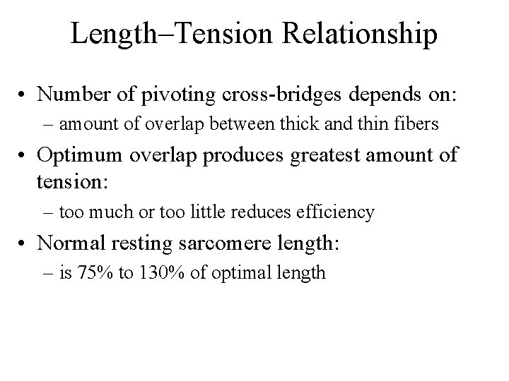 Length–Tension Relationship • Number of pivoting cross-bridges depends on: – amount of overlap between