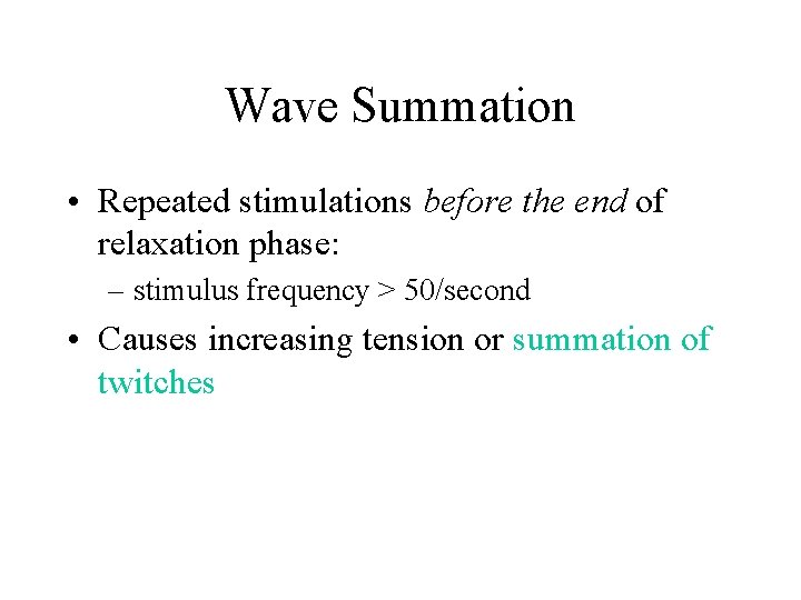 Wave Summation • Repeated stimulations before the end of relaxation phase: – stimulus frequency