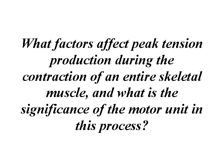 What factors affect peak tension production during the contraction of an entire skeletal muscle,