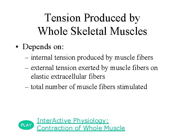 Tension Produced by Whole Skeletal Muscles • Depends on: – internal tension produced by Tension Produced by Whole Skeletal Muscles • Depends on: – internal tension produced by