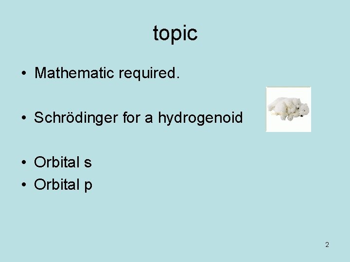 topic • Mathematic required. • Schrödinger for a hydrogenoid • Orbital s • Orbital topic • Mathematic required. • Schrödinger for a hydrogenoid • Orbital s • Orbital