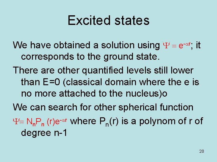 Excited states We have obtained a solution using Y = e-ar; it corresponds to Excited states We have obtained a solution using Y = e-ar; it corresponds to