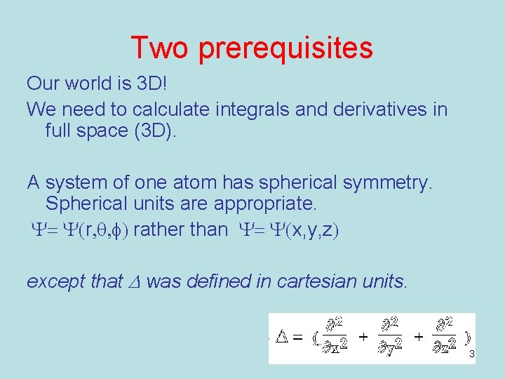 Two prerequisites Our world is 3 D! We need to calculate integrals and derivatives Two prerequisites Our world is 3 D! We need to calculate integrals and derivatives