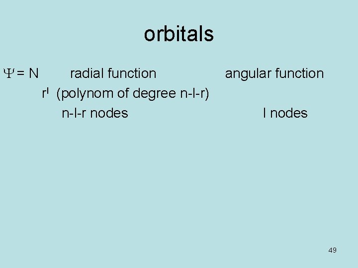 orbitals Y = N radial function angular function rl (polynom of degree n-l-r) n-l-r orbitals Y = N radial function angular function rl (polynom of degree n-l-r) n-l-r