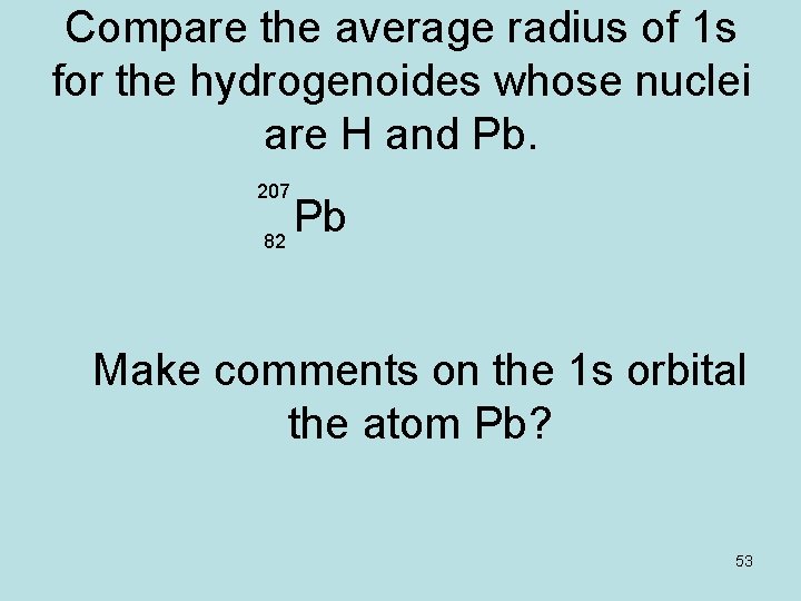 Compare the average radius of 1 s for the hydrogenoides whose nuclei are H Compare the average radius of 1 s for the hydrogenoides whose nuclei are H