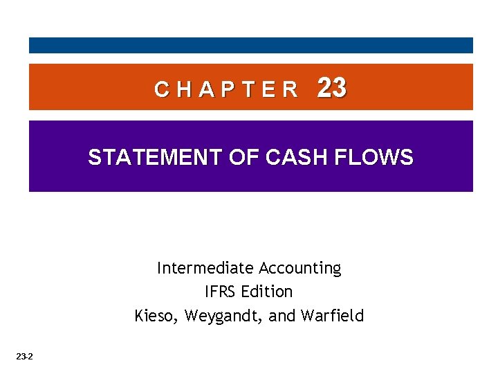 CHAPTER 23 STATEMENT OF CASH FLOWS Intermediate Accounting IFRS Edition Kieso, Weygandt, and Warfield