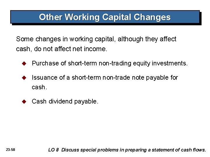 Other Working Capital Changes Some changes in working capital, although they affect cash, do