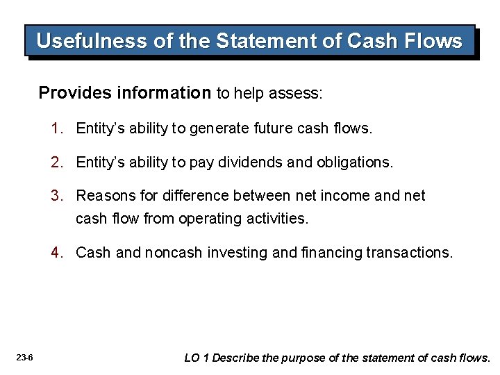 Usefulness of the Statement of Cash Flows Provides information to help assess: 1. Entity’s