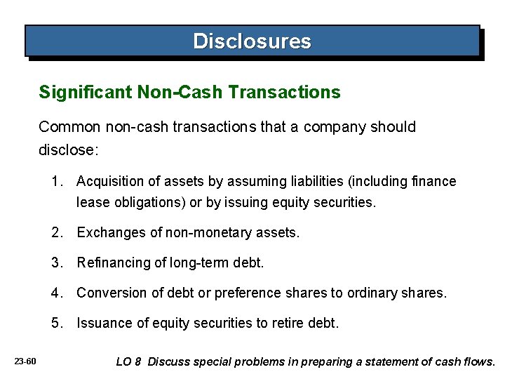 Disclosures Significant Non-Cash Transactions Common non-cash transactions that a company should disclose: 1. Acquisition