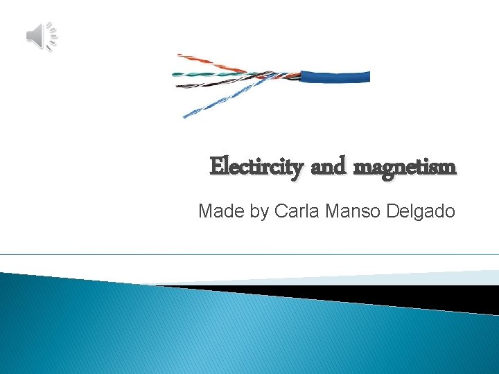 Electircity and magnetism Made by Carla Manso Delgado 