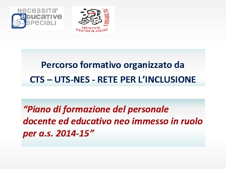 Percorso formativo organizzato da CTS – UTS-NES - RETE PER L’INCLUSIONE “Piano di formazione