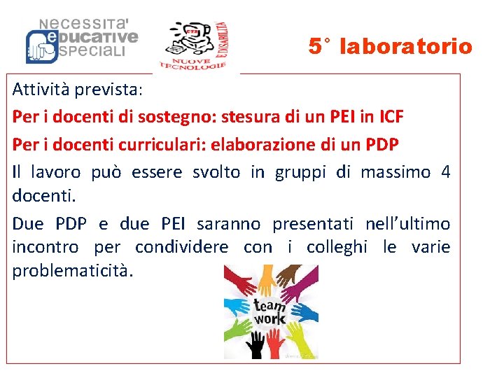 5° laboratorio Attività prevista: Per i docenti di sostegno: stesura di un PEI in