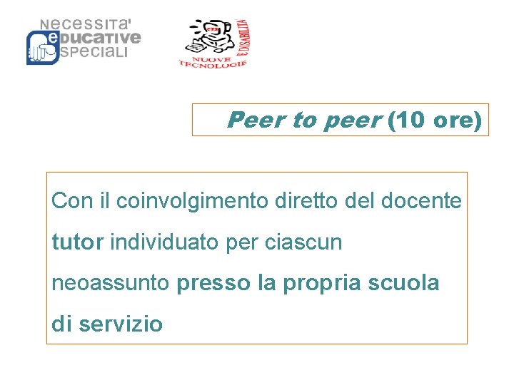 Peer to peer (10 ore) Con il coinvolgimento diretto del docente tutor individuato per