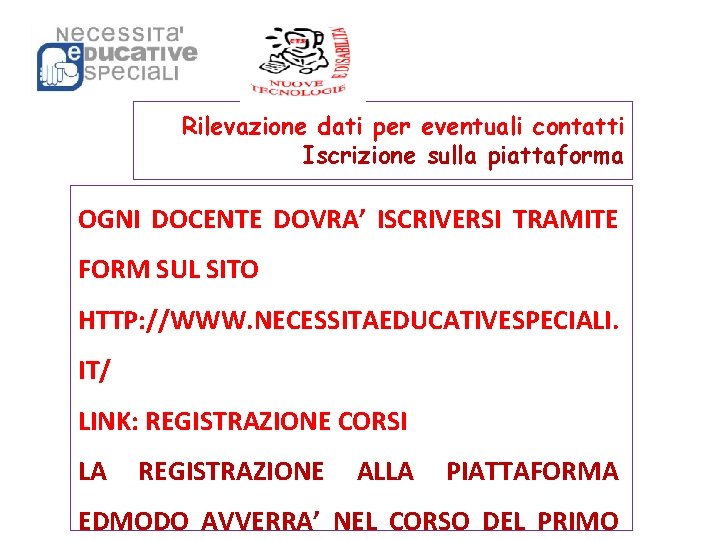 Rilevazione dati per eventuali contatti Iscrizione sulla piattaforma OGNI DOCENTE DOVRA’ ISCRIVERSI TRAMITE FORM