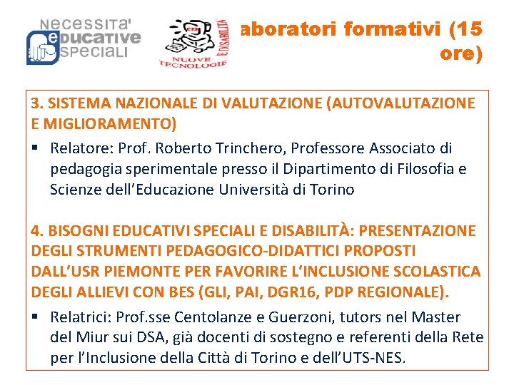 laboratori formativi (15 ore) 3. SISTEMA NAZIONALE DI VALUTAZIONE (AUTOVALUTAZIONE E MIGLIORAMENTO) § Relatore: