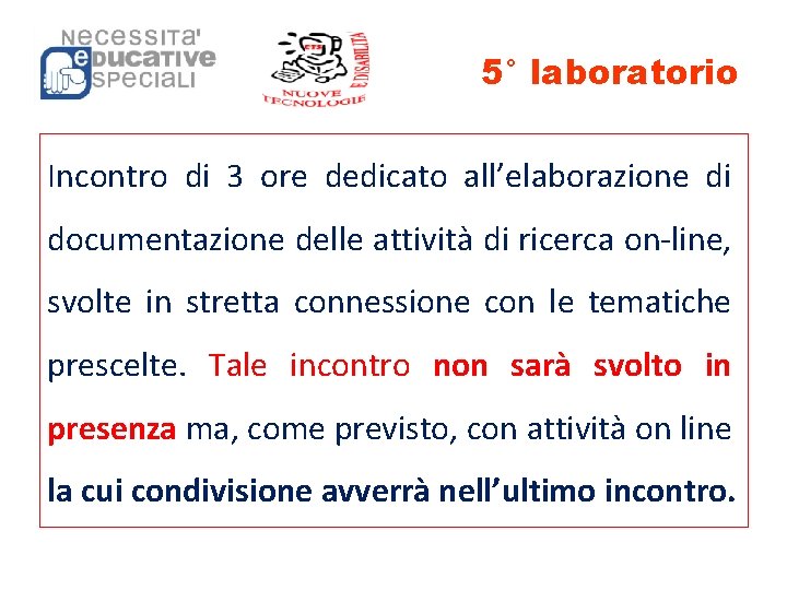 5° laboratorio Incontro di 3 ore dedicato all’elaborazione di documentazione delle attività di ricerca