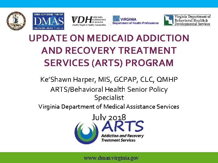 UPDATE ON MEDICAID ADDICTION AND RECOVERY TREATMENT SERVICES (ARTS) PROGRAM Ke’Shawn Harper, MIS, GCPAP,