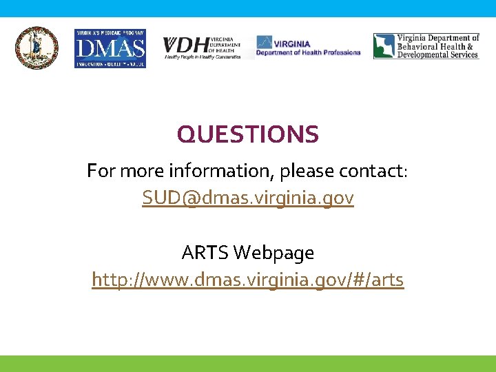 QUESTIONS For more information, please contact: SUD@dmas. virginia. gov ARTS Webpage http: //www. dmas.